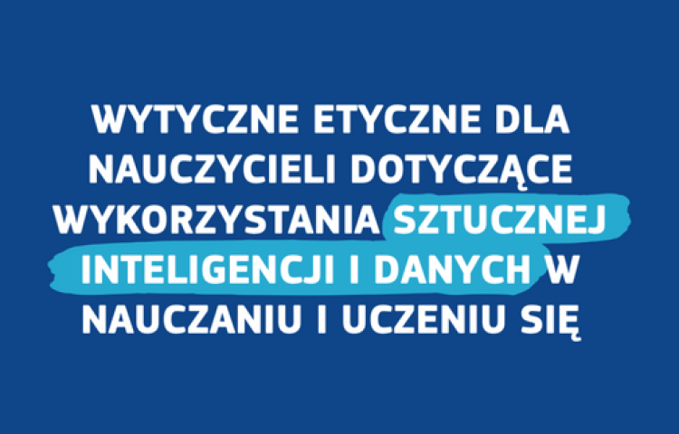 Wytyczne etyczne dla nauczycieli dotyczące wykorzystania AI