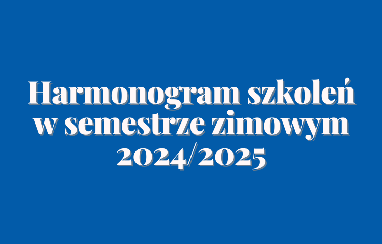 Harmonogram szkoleń w semestrze zimowym 2024/2025